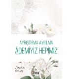 Ayrıştırma Ayrılma Ademiyiz Hepimiz  İbrahim Gençay