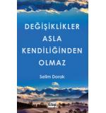 Değişiklikler Asla Kendiliğinden Olmaz Selim Dorak