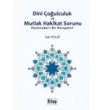 DİNİ ÇOĞULCULUK VE MUTLAK HAKİKAT SORUNU Postmodern Bir Perspektif