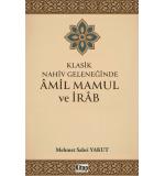 Klasik Nahiv Geleneğinde Amil Mamul Ve İrab	Mehmet Sabri Yakut